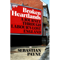 Broken Heartlands: A Journey Through Labour's Lost England