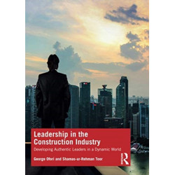 Leadership in the Construction Industry: Developing Authentic Leaders in a Dynamic World