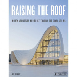 Raising the Roof: Women Architects Who Broke Through the Glass Ceiling