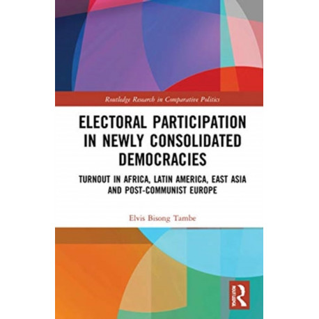 Electoral Participation in Newly Consolidated Democracies: Turnout in Africa, Latin America, East Asia, and Post-Communist Europe