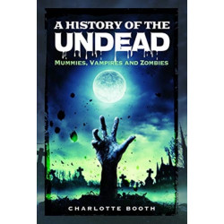 A History of the Undead: Mummies, Vampires and Zombies