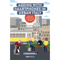 Ageing with Smartphones in Urban Italy: Care and Community in Milan and Beyond