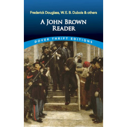A A John Brown Reader: John Brown, Frederick Douglass, W.E.B. Du Bois & Others