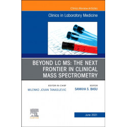 Beyond LC MS: The Next Frontier in Clinical Mass Spectrometry, An Issue of the Clinics in Laboratory Medicine
