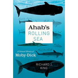 Ahab's Rolling Sea: A Natural History of Moby-Dick