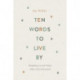 Ten Words to Live By: Delighting in and Doing What God Commands