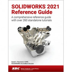 SOLIDWORKS 2021 Reference Guide: A comprehensive reference guide with over 260 standalone tutorials