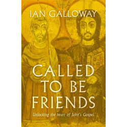Called To Be Friends: Unlocking the Heart of John's Gospel