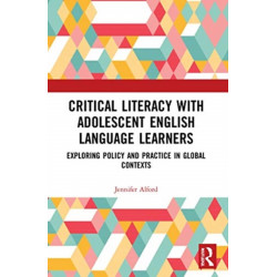 Critical Literacy with Adolescent English Language Learners: Exploring Policy and Practice in Global Contexts
