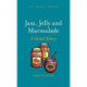 Jam, Jelly and Marmalade: A Global History