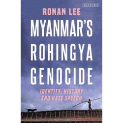 Myanmar’s Rohingya Genocide: Identity, History and Hate Speech