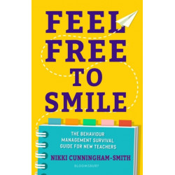 Feel Free to Smile: The behaviour management survival guide for new teachers
