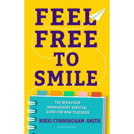 Feel Free to Smile: The behaviour management survival guide for new teachers