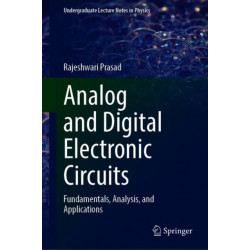 Analog and Digital Electronic Circuits: Fundamentals, Analysis, and Applications