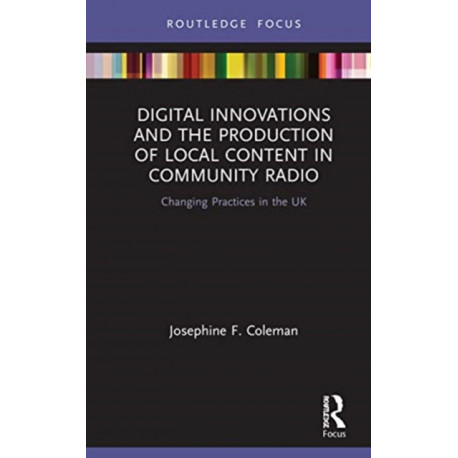 Digital Innovations and the Production of Local Content in Community Radio: Changing Practices in the UK