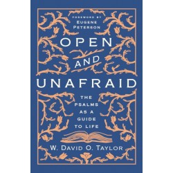 Open and Unafraid: The Psalms as a Guide to Life