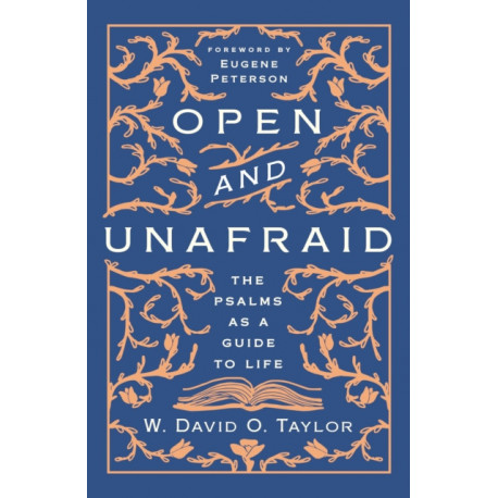 Open and Unafraid: The Psalms as a Guide to Life