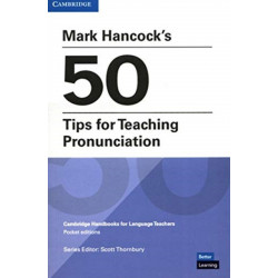 Mark Hancock’s 50 Tips for Teaching Pronunciation Pocket Editions: Cambridge Handbooks for Language Teachers Pocket editions