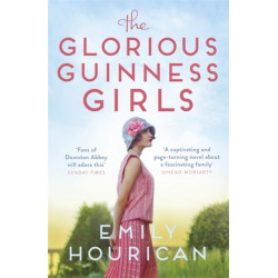 The Glorious Guinness Girls: The bestselling historical novel of the secrets and scandals of the real-life Guinness family