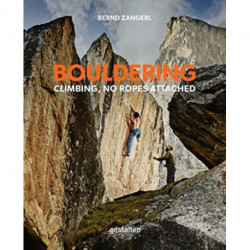Bouldering: Climbing, No Ropes Attached