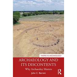 Archaeology and its Discontents: Why Archaeology Matters