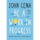 Be a Work in Progress: And Other Things I'd Like to Tell My Younger Self