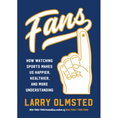 Fans: How Watching Sports Makes Us Happier, Healthier, and More Understanding