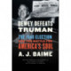 Dewey Defeats Truman: The 1948 Election and the Battle for America's Soul