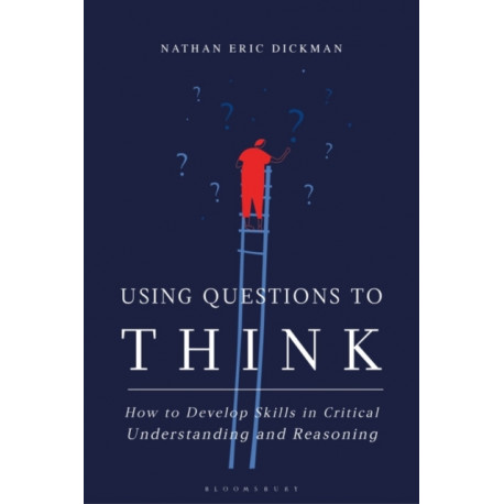 Using Questions to Think: How to Develop Skills in Critical Understanding and Reasoning