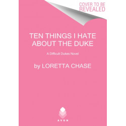 Ten Things I Hate About the Duke: A Difficult Dukes Novel