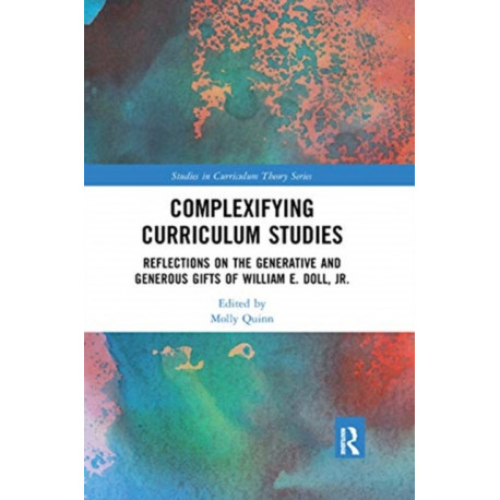Complexifying Curriculum Studies: Reflections on the Generative and Generous Gifts of William E. Doll, Jr.
