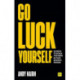 Go Luck Yourself: 40 ways to stack the odds in your brand's favour