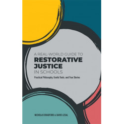 A Real-World Guide to Restorative Justice in Schools: Practical Philosophy, Useful Tools, and True Stories