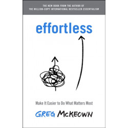 Effortless: Make It Easier to Do What Matters Most