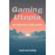 Gaming Utopia: Ludic Worlds in Art, Design, and Media