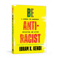 Be Antiracist: A Journal for Awareness, Reflection, and Action