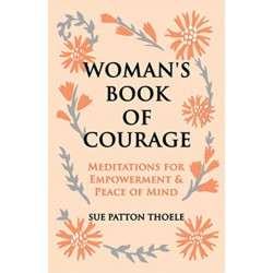 The Woman's Book of Courage: Meditations for Empowerment & Peace of Mind (Empowering Affirmations, Daily Meditations, Encouraging Gift for Women)