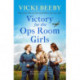 Victory for the Ops Room Girls: The heartwarming conclusion to the bestselling WW2 series