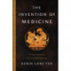 The The Invention of Medicine : From Homer to Hippocrates: From Homer to Hippocrates