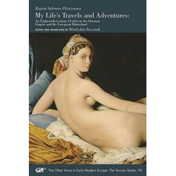 My Life`s Travels and Adventures – An Eighteenth–Century Oculist in the Ottoman Empire and the European Hinterland: An Eighteenth-Century Oculist in the Ottoman Empire and the European Hinterland