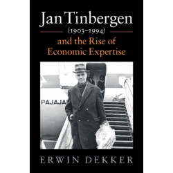 Jan Tinbergen (1903–1994) and the Rise of Economic Expertise