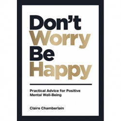 Don't Worry, Be Happy: Practical Advice for Positive Mental Well-Being
