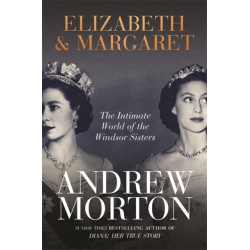 Elizabeth & Margaret: The Intimate World of the Windsor Sisters
