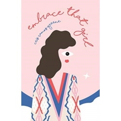 Embrace That Girl: A Love Story With The Girl In The Mirror