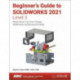 Beginner's Guide to SOLIDWORKS 2021 - Level II: Sheet Metal, Top Down Design, Weldments, Surfacing and Molds