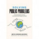 Solving Public Problems: A Practical Guide to Fix Our Government and Change Our World