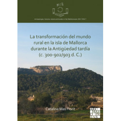 La transformacion del mundo rural en la isla de Mallorca durante la Antiguedad tardia (c. 300-902/903 d. C.)