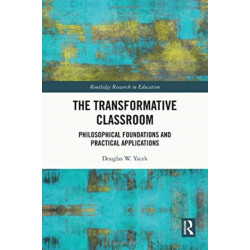 The Transformative Classroom: Philosophical Foundations and Practical Applications