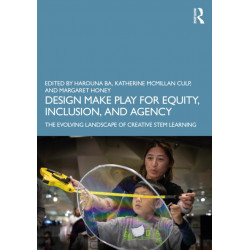 Design Make Play for Equity, Inclusion, and Agency: The Evolving Landscape of Creative STEM Learning