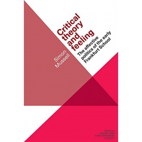 Critical Theory and Feeling: The Affective Politics of the Early Frankfurt School